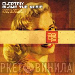 Electrix - Blame The Music