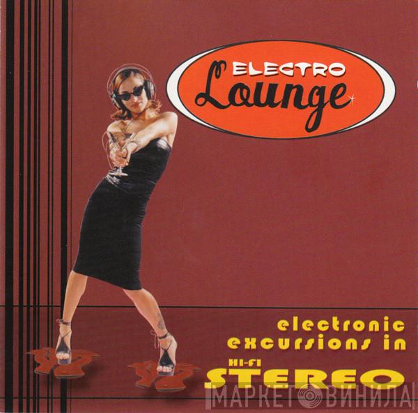  - Electro Lounge: Electronic Excursions In Hi-Fi Stereo
