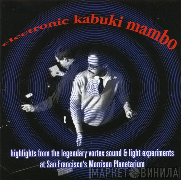 - Electronic Kabuki Mambo: Highlights From The Legendary Vortex Experiments At San Francisco's Morrison Planetarium