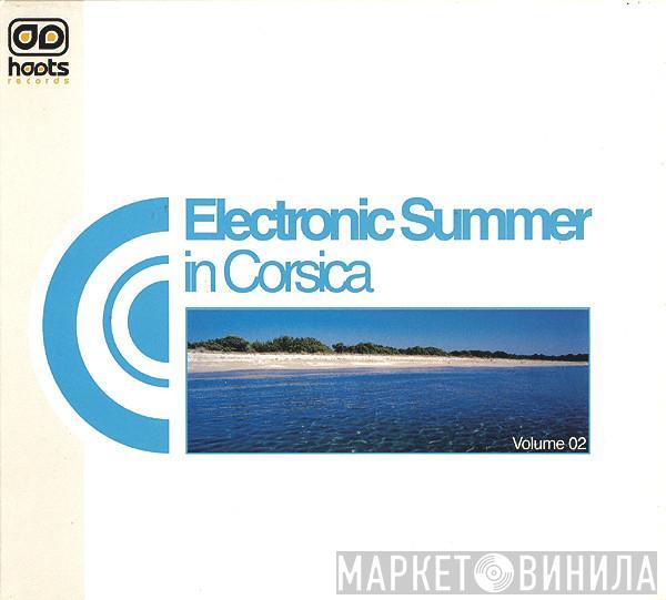  - Electronic Summer In Corsica - Volume 02