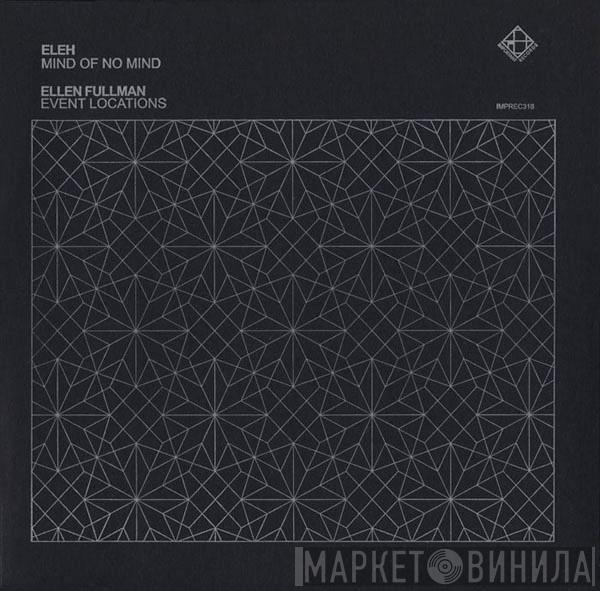 Eleh, Ellen Fullman - Mind Of No Mind / Event Locations