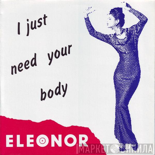 Eleonor - I Just Need Your Body