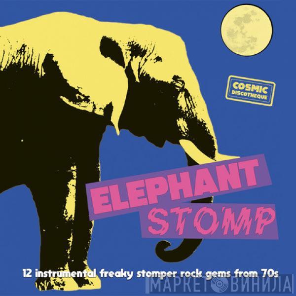  - Elephant Stomp  (12 Instrumental Freaky Stomper Rock Gems From 70s)