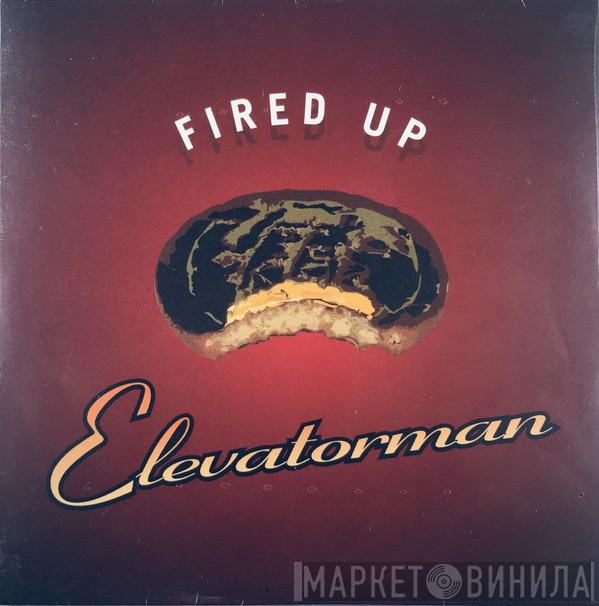  Elevatorman  - Fired Up