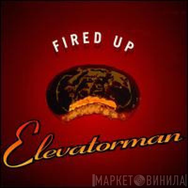 Elevatorman - Fired Up