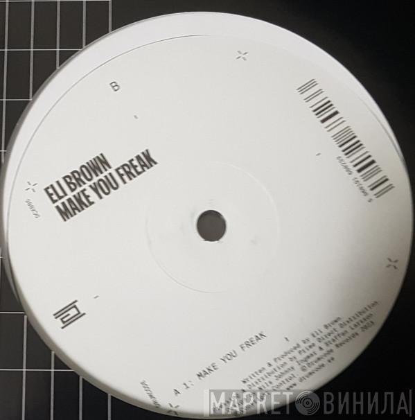 Eli Brown  - Make You Freak