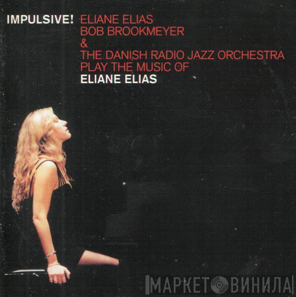 Eliane Elias, Bob Brookmeyer, The Danish Radio Jazz Orchestra - Play The Music Of Eliane Elias - Impulsive!