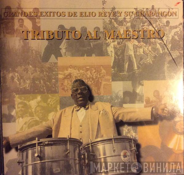Elio Revé Y Su Charangon - Grandes Exitos De Elio Reve Y Su Charangon - Tributo Al Maestro