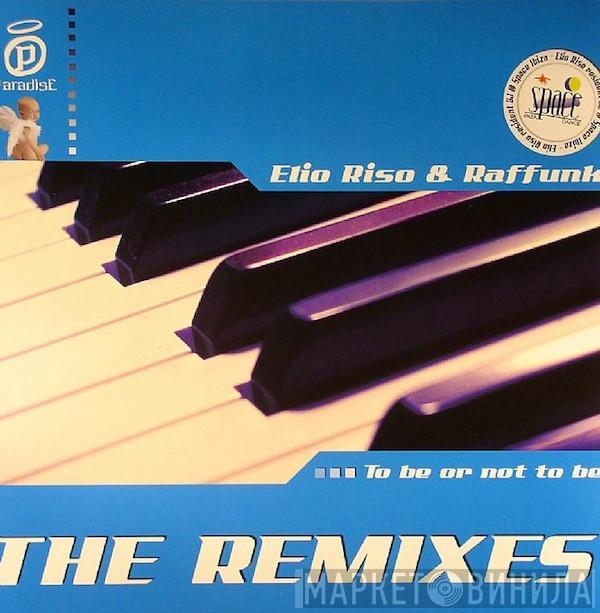 Elio Riso & Raffunk - To Be Or Not To Be (The Remixes)