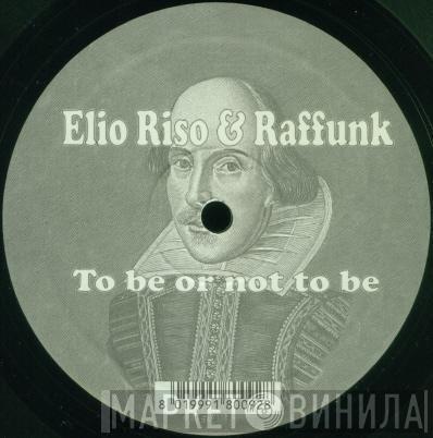 Elio Riso & Raffunk - To Be Or Not To Be
