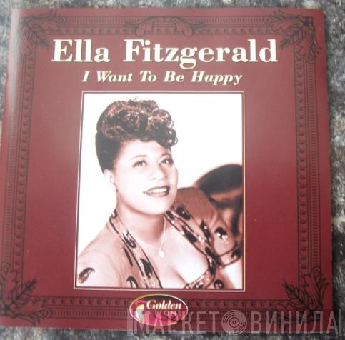 Ella Fitzgerald - I Want To Be Happy