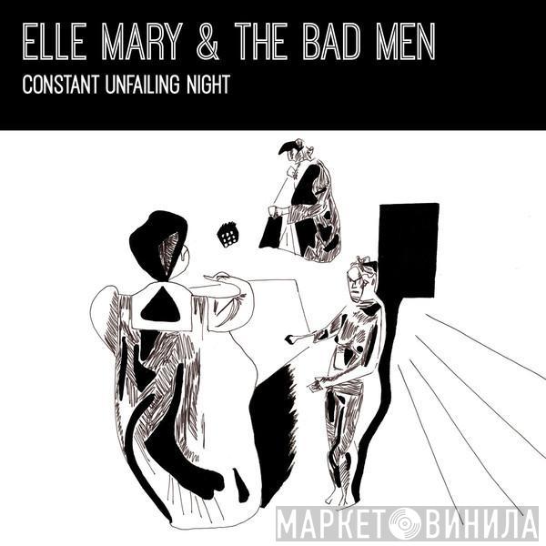 Elle Mary & The Bad Men - Constant Unfailing Night