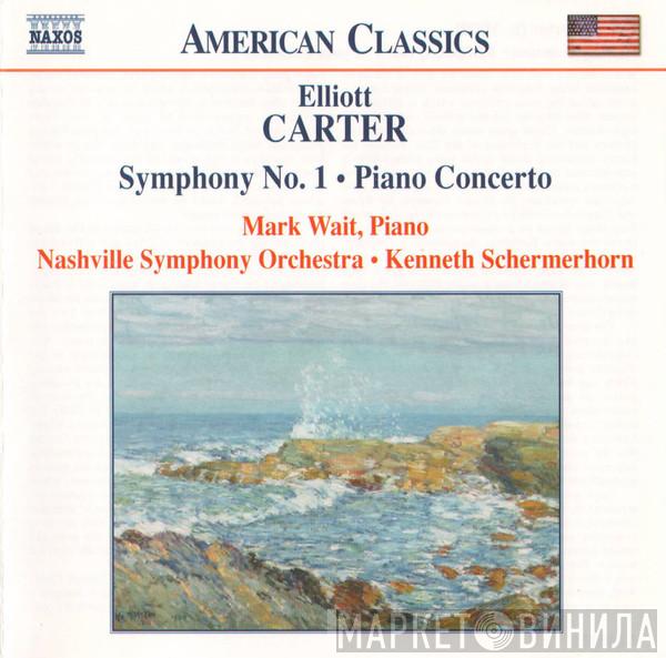 - Elliott Carter , Mark Wait , Nashville Symphony Orchestra  Kenneth Schermerhorn  - Symphony No. 1 • Piano Concerto