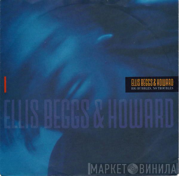 Ellis, Beggs & Howard - Big Bubbles, No Troubles