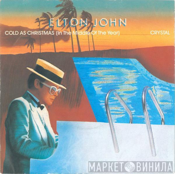  Elton John  - Cold As Christmas (In The Middle Of The Year) / Crystal