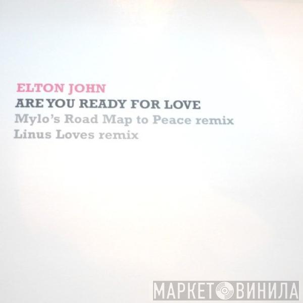 Elton John - Are You Ready For Love (Mylo's Road Map To Peace Remix / Linus Loves Remix)