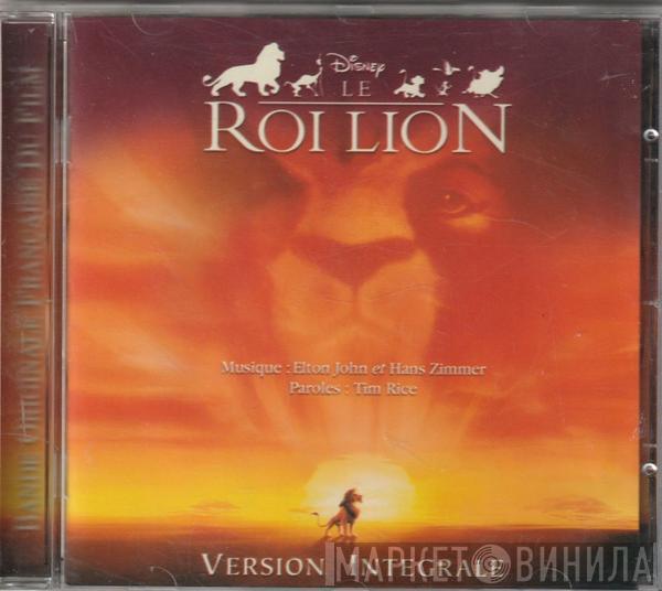 , Elton John  Hans Zimmer  - Le Roi Lion : Version Intégrale (Bande Originale Française Du Film)