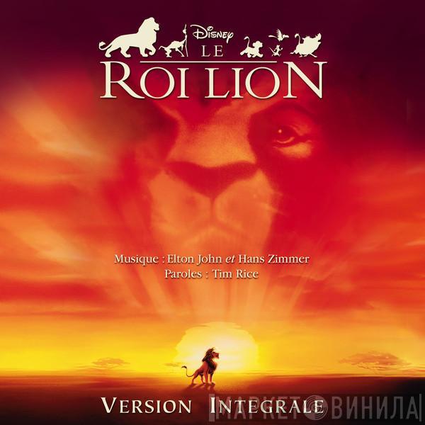 , Elton John , Hans Zimmer  Tim Rice  - Le Roi Lion : Version Intégrale (Bande Originale Française Du Film)