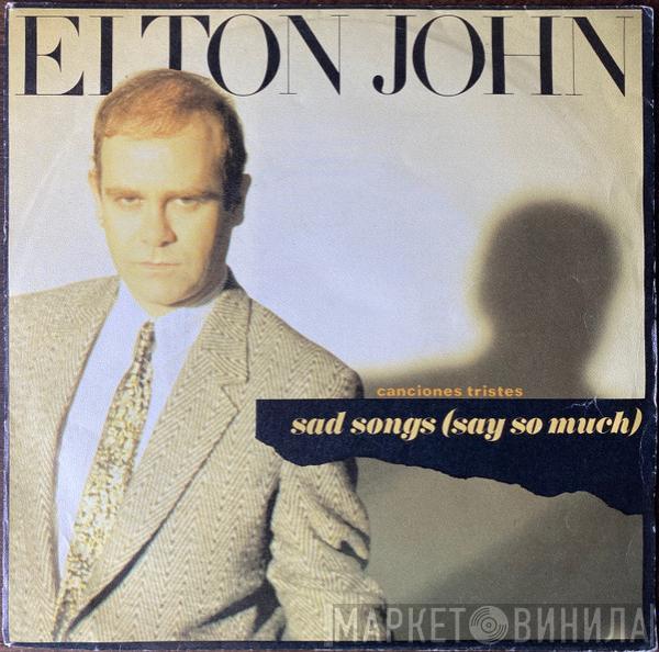  Elton John  - Sad Songs (Say So Much) = Canciones Tristes