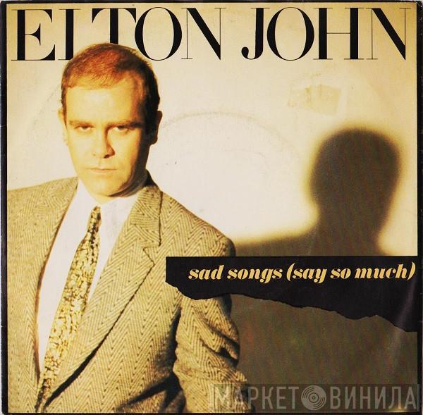  Elton John  - Sad Songs (Say So Much)