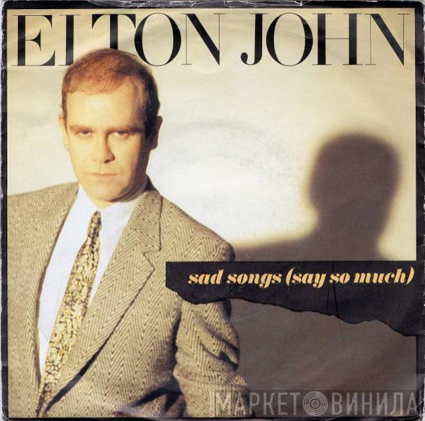 Elton John - Sad Songs (Say So Much)