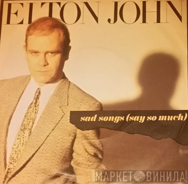  Elton John  - Sad Songs (Say So Much)