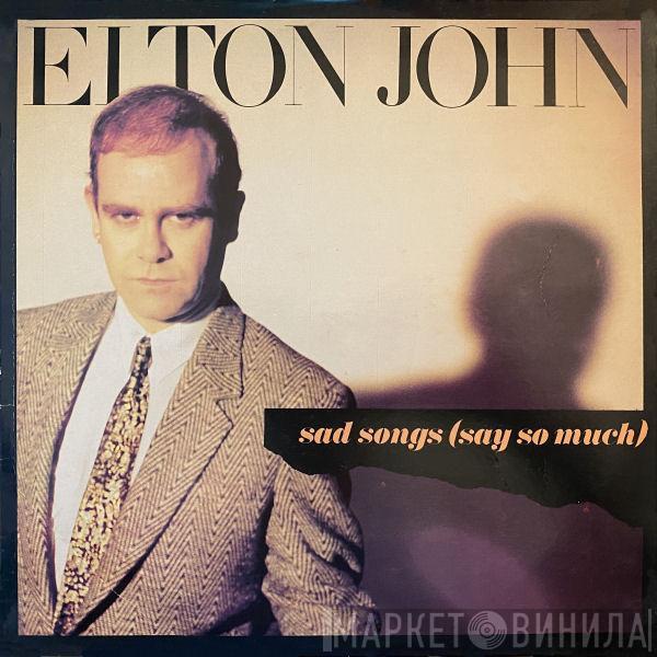  Elton John  - Sad Songs (Say So Much)