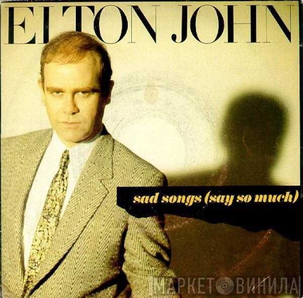  Elton John  - Sad Songs (Say So Much)