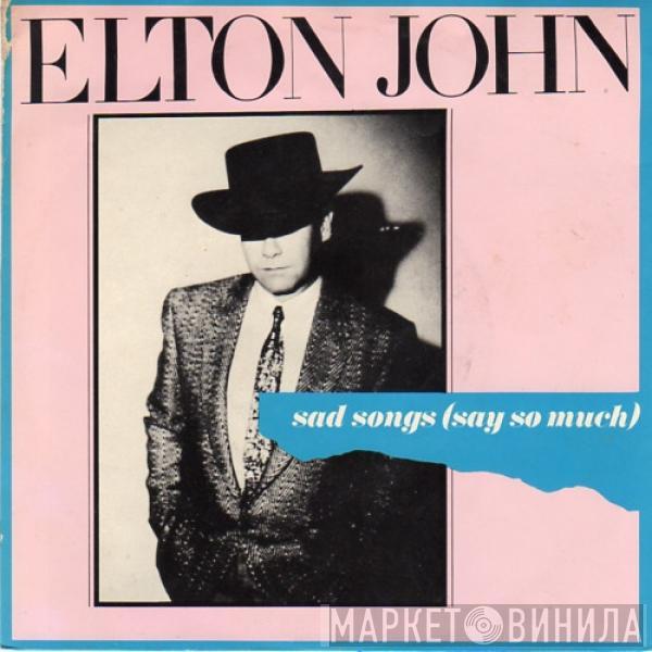  Elton John  - Sad Songs (Say So Much)