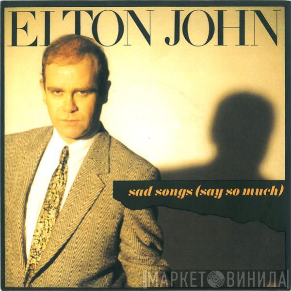 Elton John - Sad Songs (Say So Much)