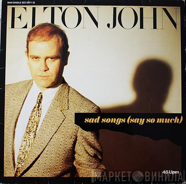  Elton John  - Sad Songs (Say So Much)