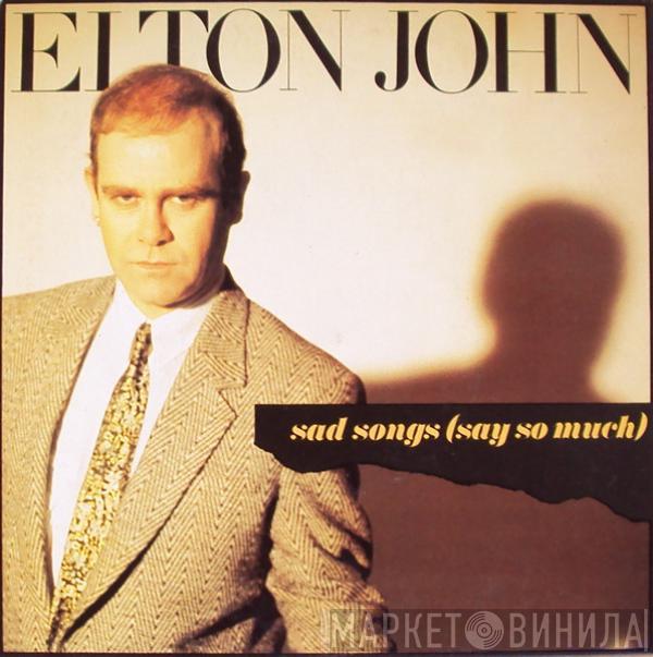  Elton John  - Sad Songs (Say So Much)