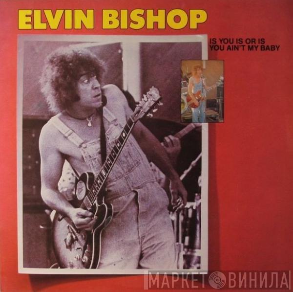 Elvin Bishop - Is You Is Or Is You Ain't My Baby