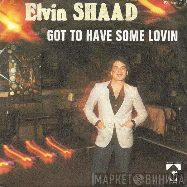 Elvin Shaad - Got To Have Some Lovin