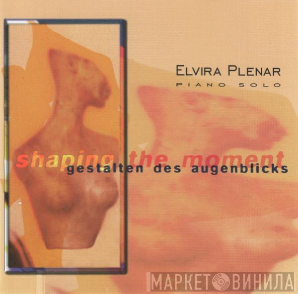 Elvira Plenar - Shaping The Moment = Gestalten Des Augenblicks