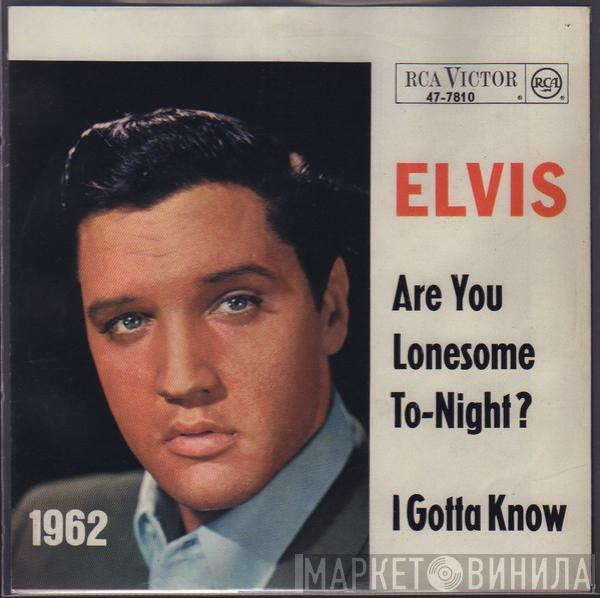  Elvis Presley  - Are You Lonesome To-Night ? / I Gotta Know