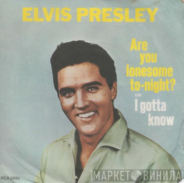  Elvis Presley  - Are You Lonesome To-Night? / I Gotta Know