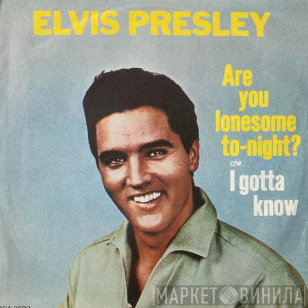  Elvis Presley  - Are You Lonesome To-Night? / I Gotta Know