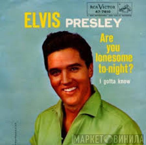  Elvis Presley  - Are You Lonesome To-Night? / I Gotta Know