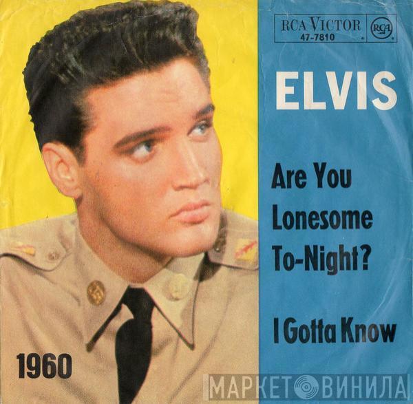  Elvis Presley  - Are You Lonesome To-Night? / I Gotta Know