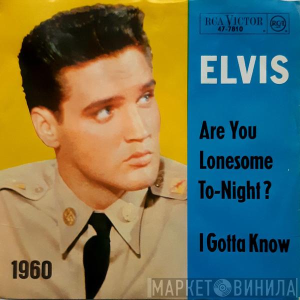  Elvis Presley  - Are You Lonesome To-Night? / I Gotta Know