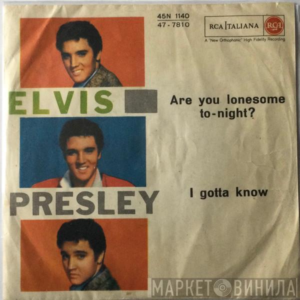  Elvis Presley  - Are You Lonesome To-Night? / I Gotta Know