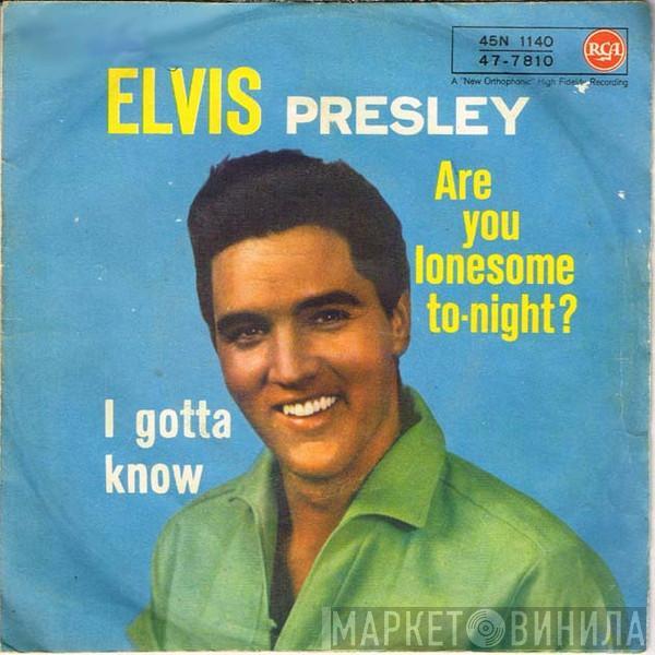  Elvis Presley  - Are You Lonesome To-Night? / I Gotta Know