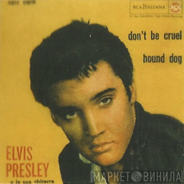  Elvis Presley  - Don't Be Cruel / Hound Dog