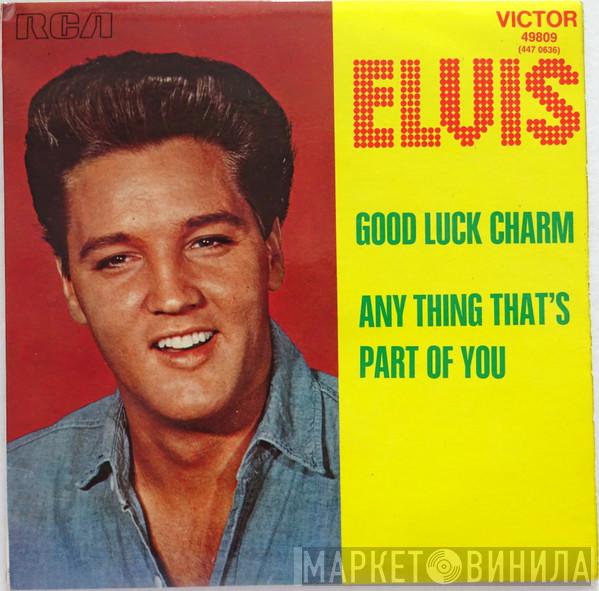  Elvis Presley  - Good Luck Charm / Any Thing That's Part Of You