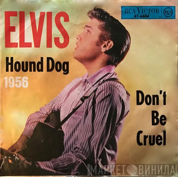  Elvis Presley  - Hound Dog / Don't Be Cruel