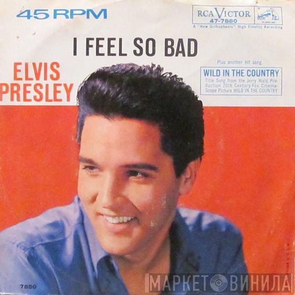  Elvis Presley  - I Feel So Bad / Wild In The Country