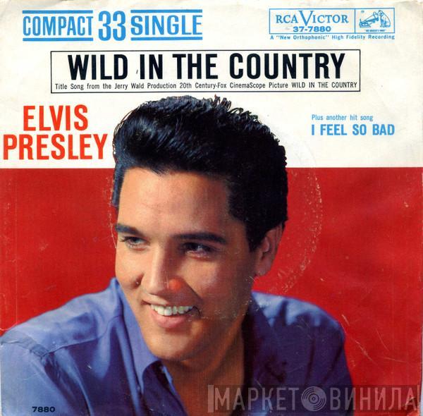  Elvis Presley  - I Feel So Bad / Wild In The Country