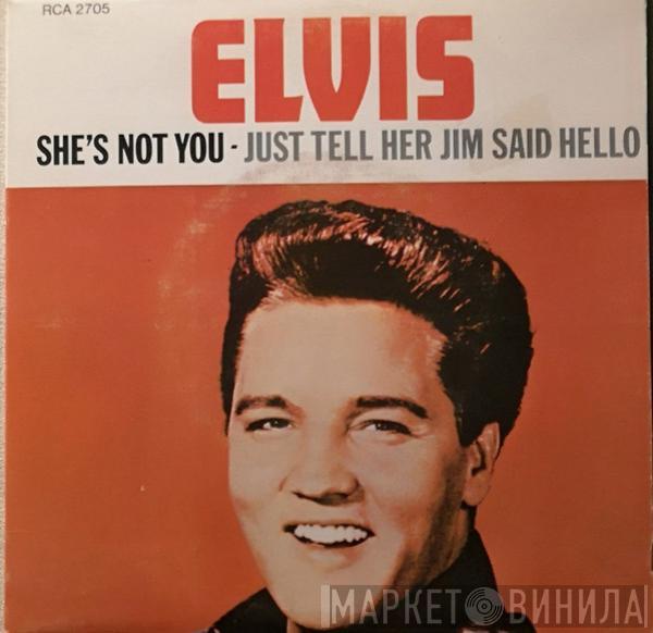  Elvis Presley  - She's Not You / Just Tell Her Jim Said Hello