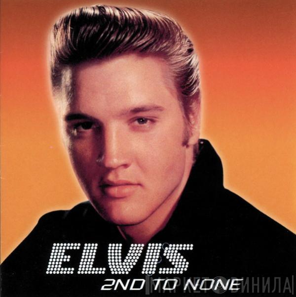  Elvis Presley  - 2nd To None